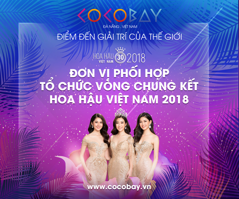 Cocobay tự hào là Đơn vị phối hợp tổ chức Vòng Chung kết Hoa hậu Việt Nam 2018.